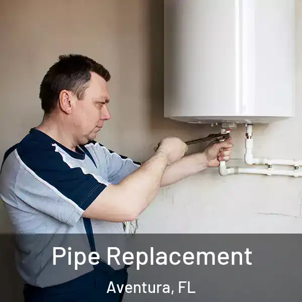  Pipe Replacement Aventura, FL